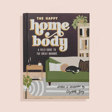 Load image into Gallery viewer, The Happy Homebody: A Field Guide to the Great Indoors