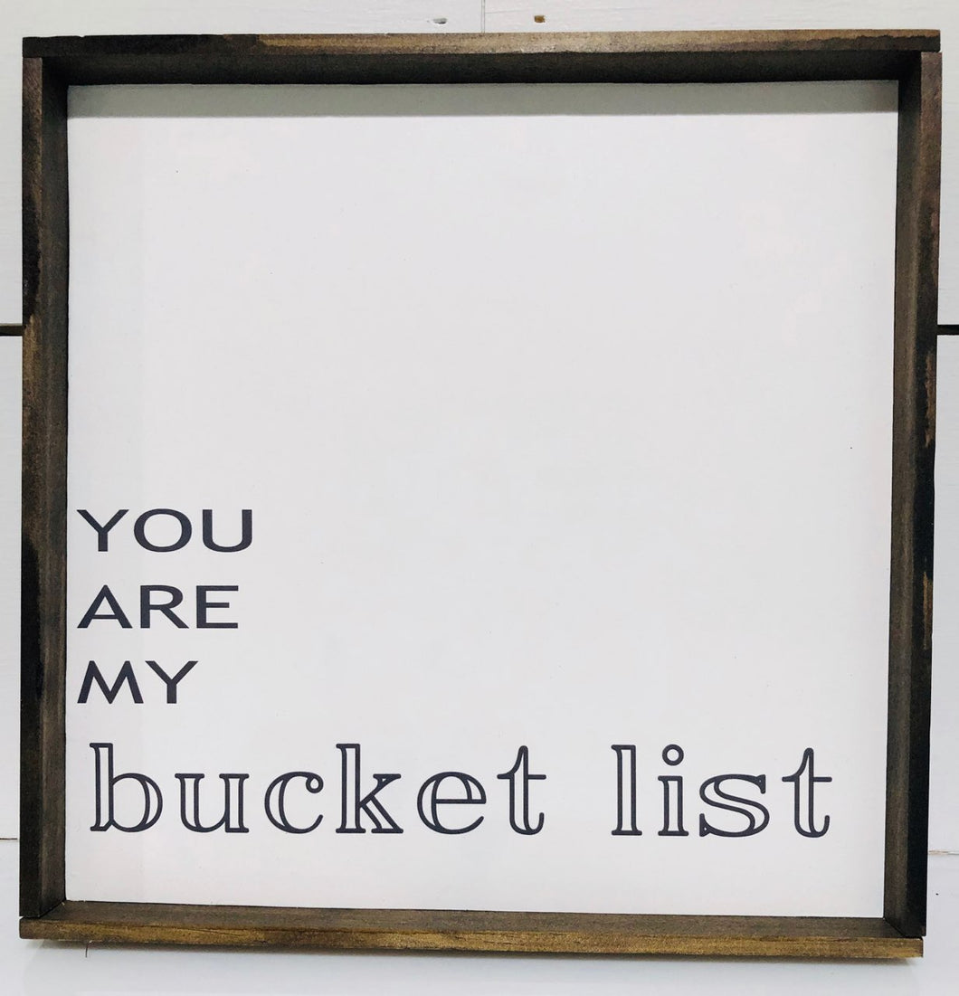 You are my Bucket List Sign- 10x10