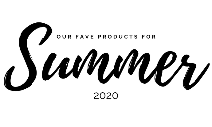 Our Favorite Products for Summer 2020!